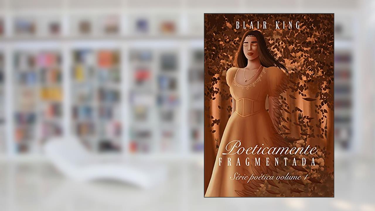 Poeticamente Fragmentada (Poética Livro 1), do autor Blair King