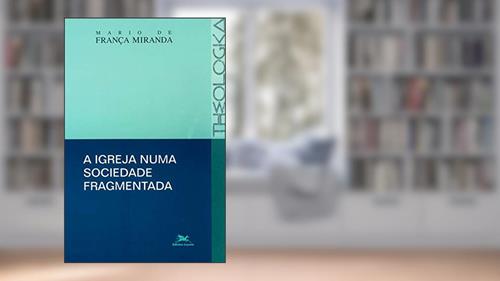 Capa de A igreja numa sociedade fragmentada, do autor Mario De França Miranda