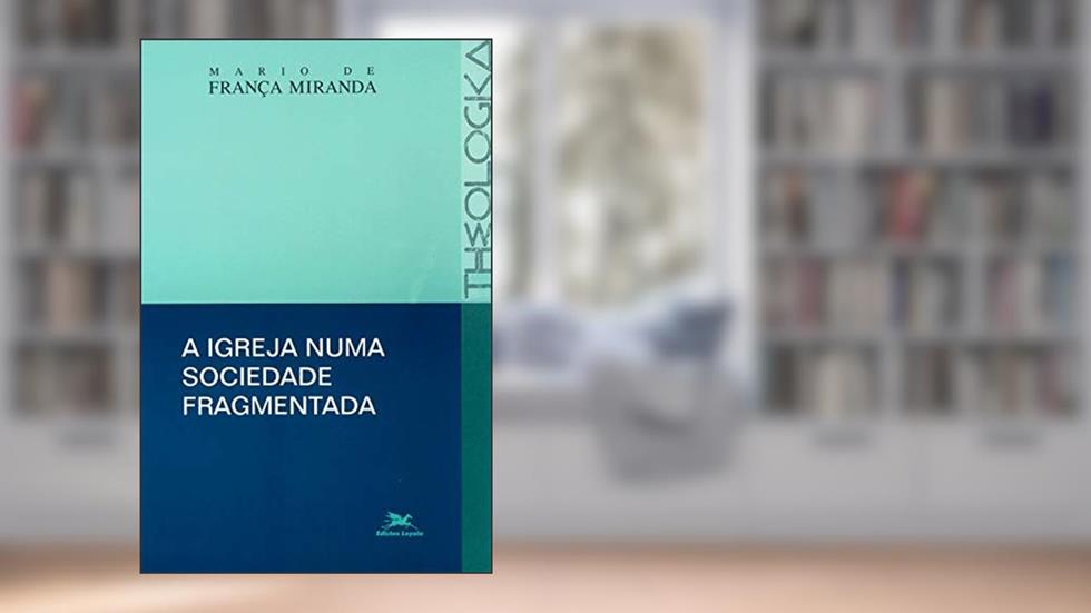 A igreja numa sociedade fragmentada, do autor Mario De França Miranda