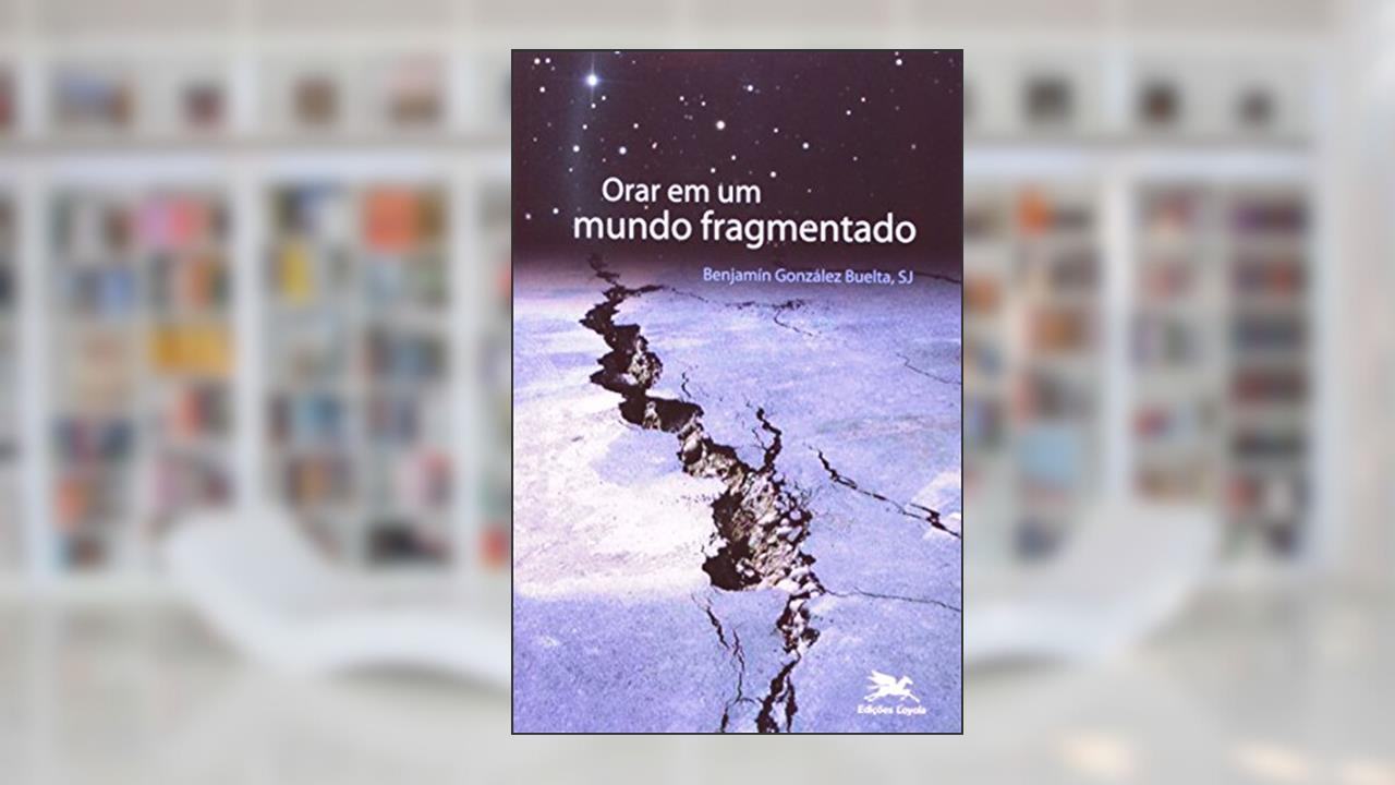 Orar em um mundo fragmentado, do autor Benjamín González Buelta
