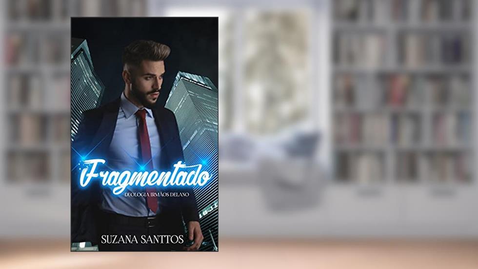 Fragmentado: Duologia Irmãos Delano, do autor Suzana Santtos