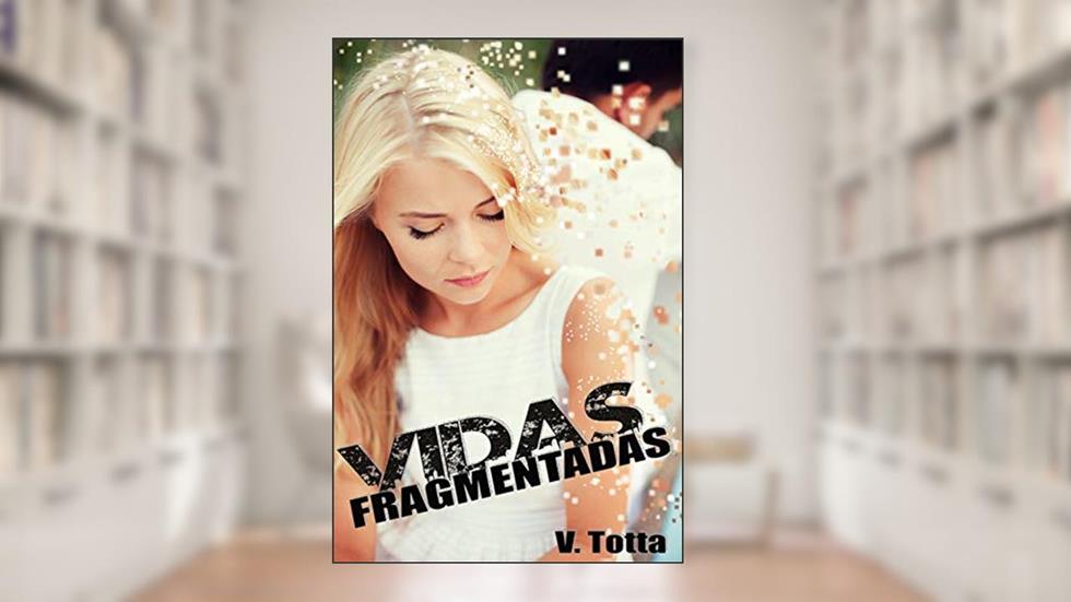 Vidas Fragmentadas: [CONTO], do autor V. Totta