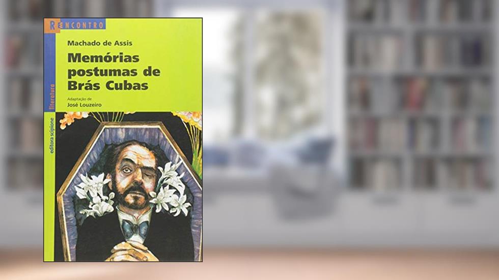 Memórias póstumas de Brás Cubas, do autor José Louzeiro; Machado de Assis