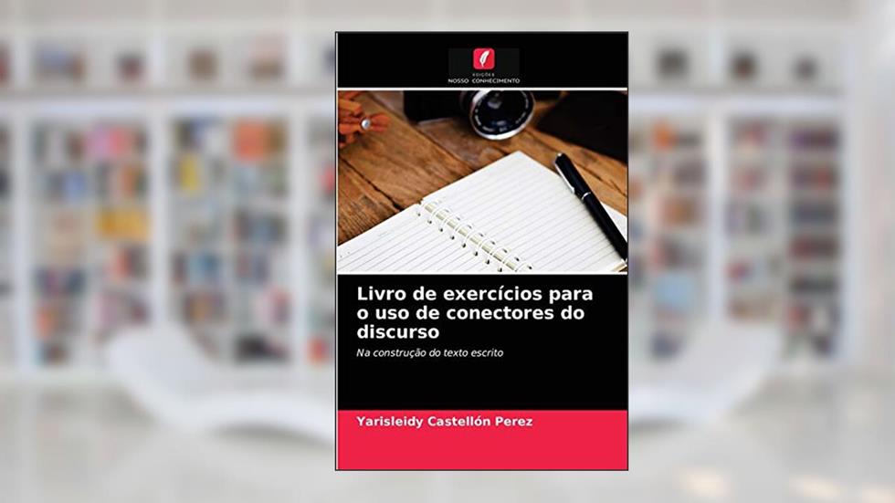 Livro de exercícios para o uso de conectores do discurso: Na construção do texto escrito, do autor Yarisleidy Castellón Pérez