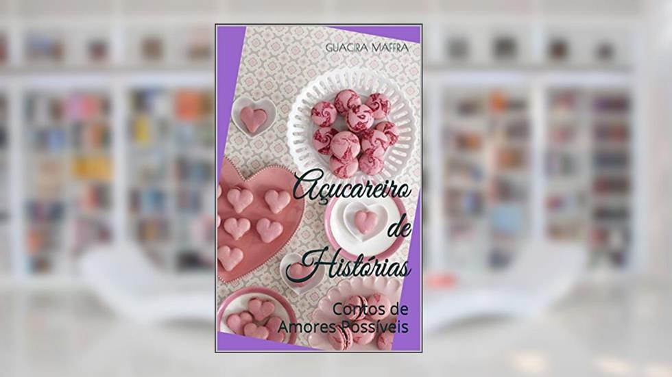 Açucareiro de Histórias: Contos de Amor, do autor Guacira Maffra