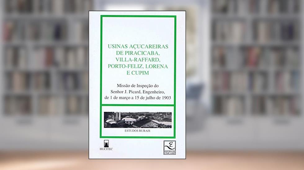 Usinas açucareiras de Piracicaba, Villa-Raffard, Porto Feliza, Lorena e Cupim, do autor J. Piccard