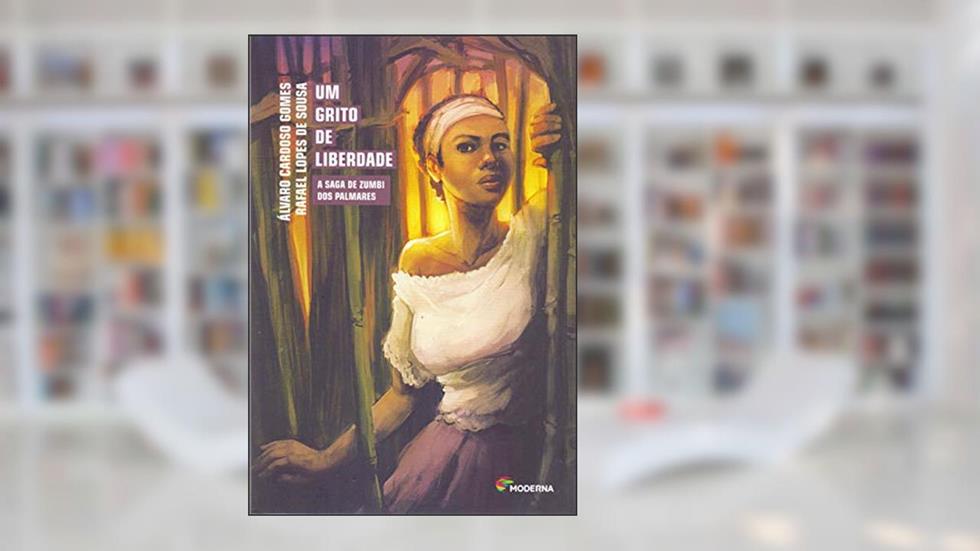 Um grito de liberdade: A Saga de Zumbi dos Palmares, do autor Álvaro Cardoso Gomes; Rafael Lopes de Sousa