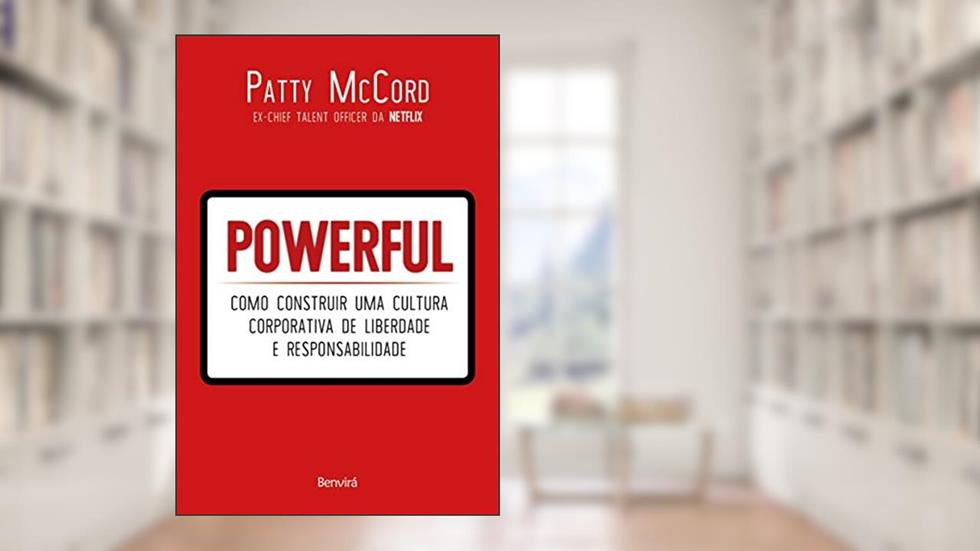 Powerful: Como construir uma cultura corporativa de liberdade e responsabilidade, do autor Patty McCord