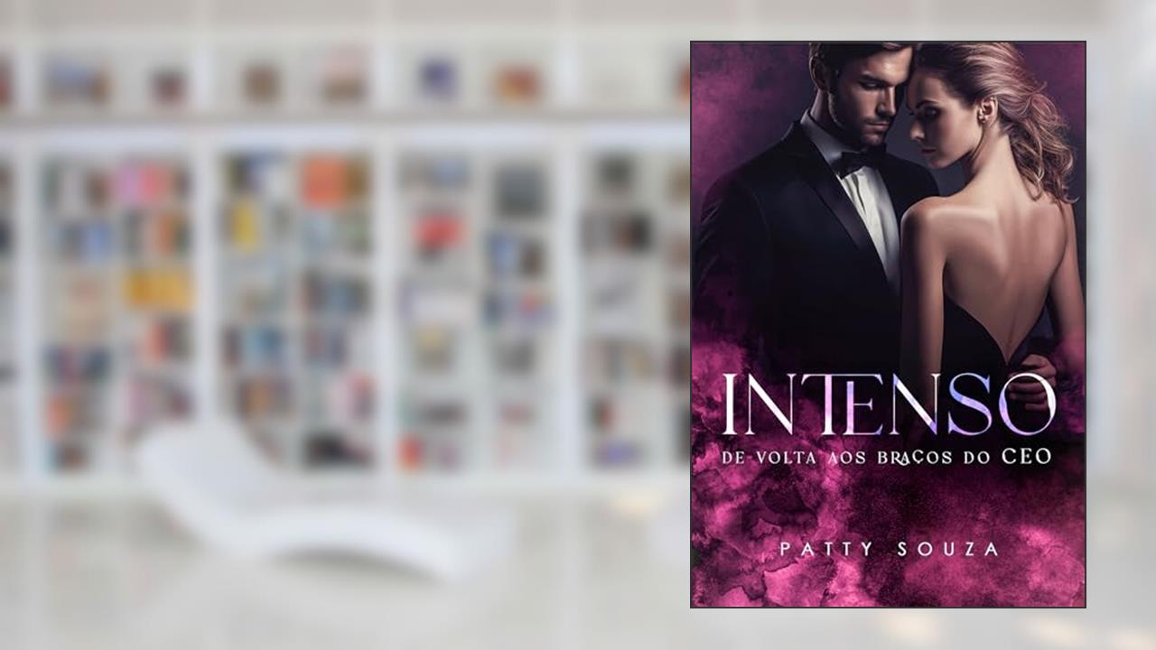 INTENSO: De volta aos braços do CEO, do autor Patty Souza