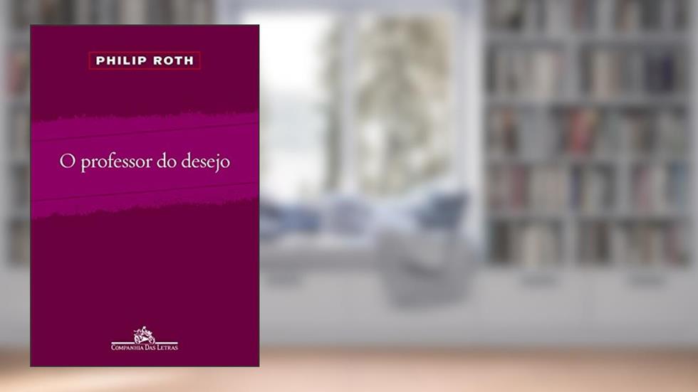 O professor do desejo, do autor Philip Roth