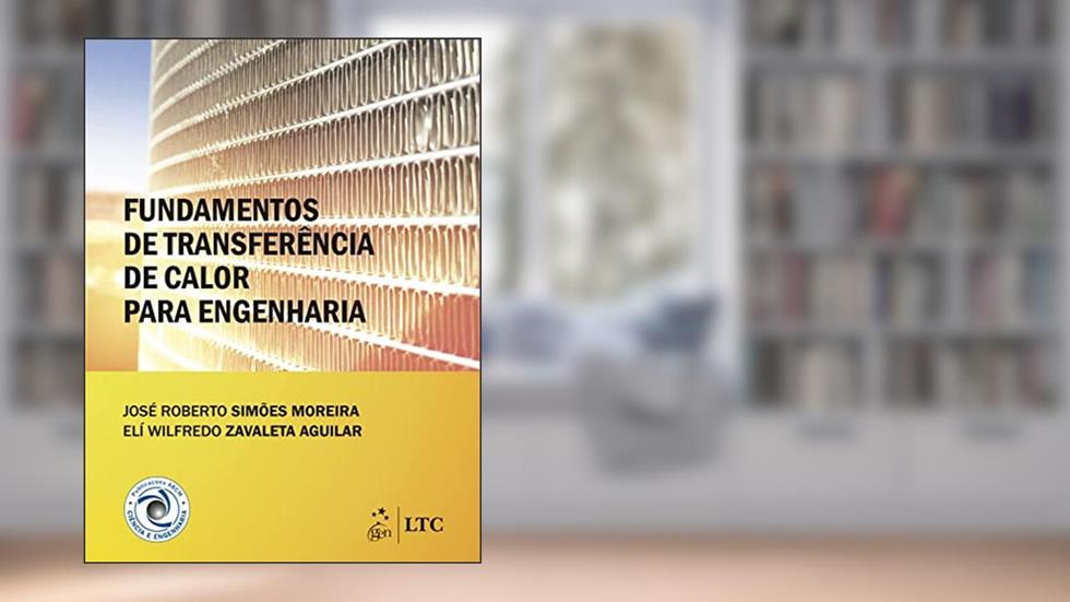 Fundamentos de Transferência de Calor para Engenharia, do autor José Roberto Simões Moreira; Elí Wilfredo Zavaleta Aguilar