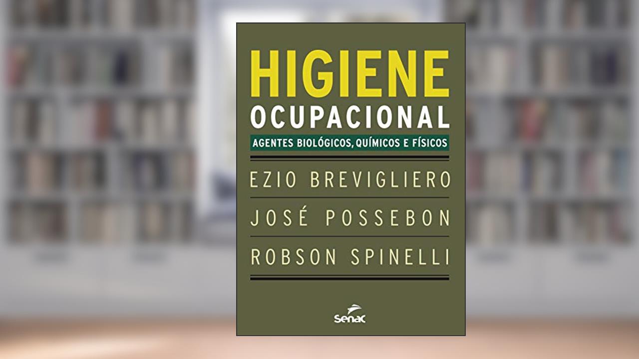 Higiene ocupacional: agentes biológicos, químicos e físicos, do autor Ezio Brevigliero; José Possebon; Robson Spinelli