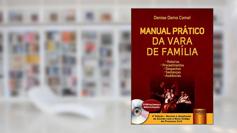 Manual Prático da Vara de Família: Roteiros, Procedimentos, Despachos, Sentenças e Audiências, do autor Denise Damo Comel