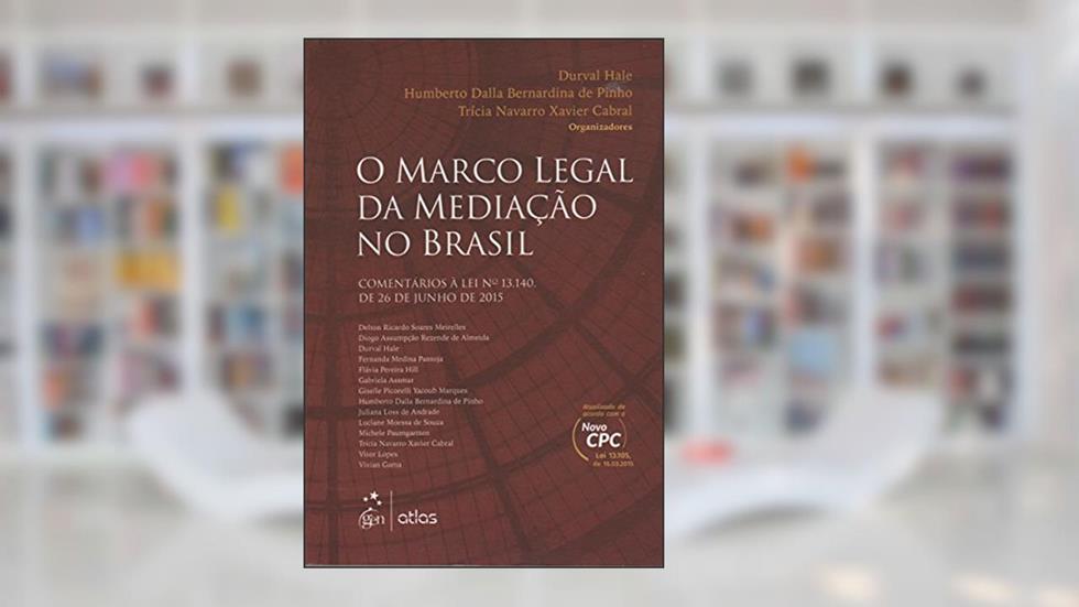 O Marco Legal Da Mediação No Brasil: Comentários À Lei Nº 13.140, De 26 De Junho De 2015, do autor Humberto dalla Bernardina; Durval Hale