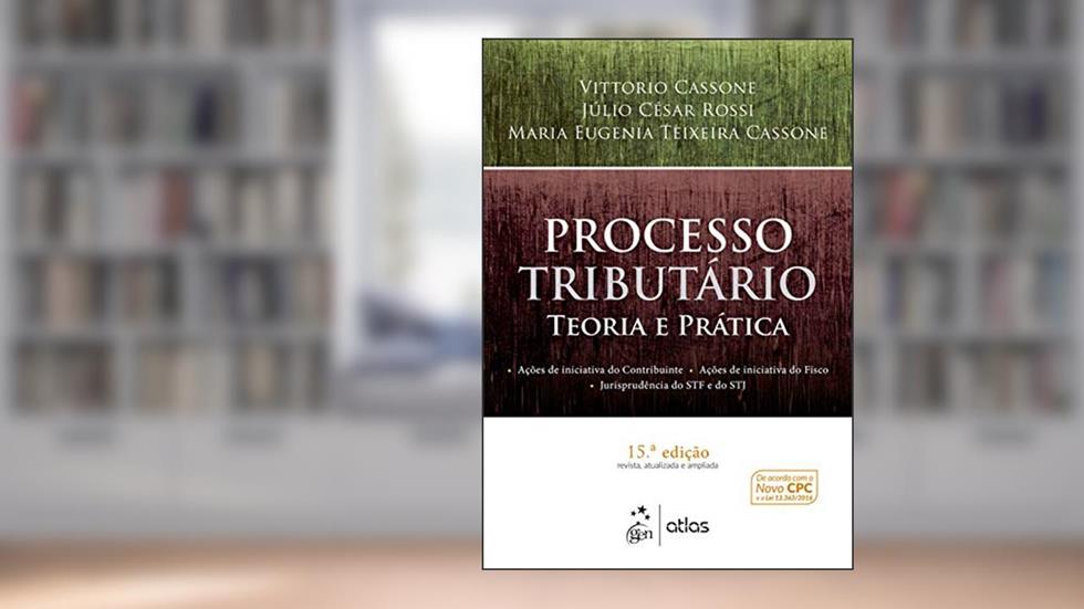 Processo Tributário - Teoria e Prática, do autor Vittorio Cassone; Júlio César Rossi; Maria Eugenia Teixeira Cassone