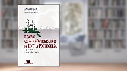 Capa de O novo acordo ortográfico da língua portuguesa: O que muda, o que não muda, do autor Maurício Silva