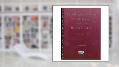 Capa de Dicas Auxiliares No Trabalho Com Trocas Ortográficas: Auditivas E Visuais - Usos Do 