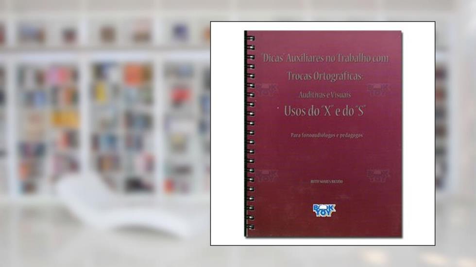 Dicas Auxiliares No Trabalho Com Trocas Ortográficas: Auditivas E Visuais - Usos Do "X" E Do "S", do autor Ruth Soares Bicudo