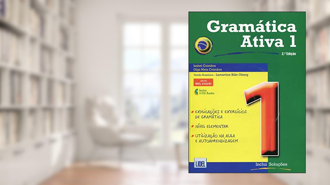 Gramática Ativa 1. Versão Brasileira - Conforme Novo Acordo Ortográfico (+ CD Áudio): A1/A2/B1, do autor Isabel Coimbra; Olga Mata Coimbra