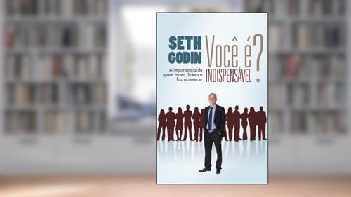 Capa de Você é indispensável?: A importância de quem inova, lidera e faz acontecer, do autor Seth Godin