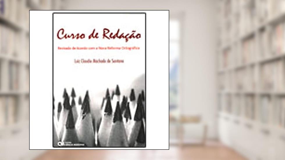 Curso de Redação. Revisado de Acordo com a Nova Reforma Ortográfica, do autor Luiz Santana