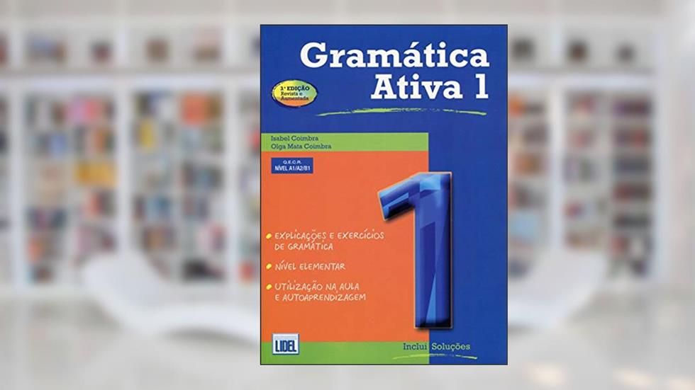 Gramática Ativa 1. Versão Portuguesa - Conforme Novo Acordo Ortográfico: Book 1 (levels A1, A2 and, do autor Isabel Coimbra; Olga Mata Coimbra