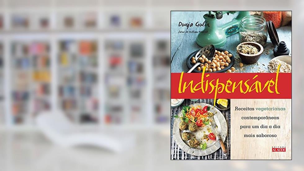 Indispensável: Receitas Vegetarianas Contemporâneas Para um dia a dia Mais Saboroso, do autor Dunja Gulin