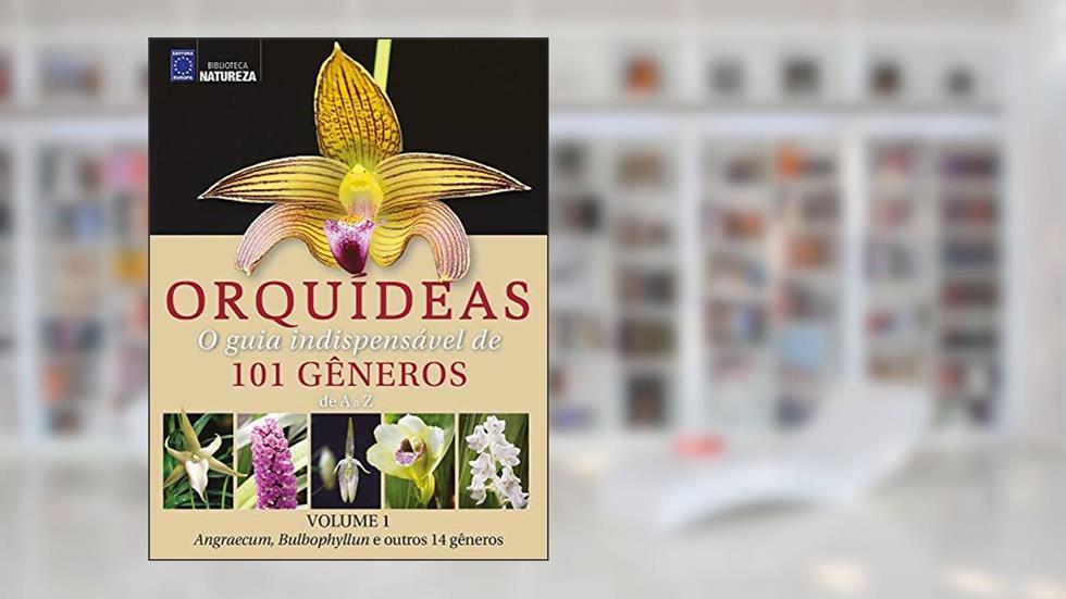 Orquídeas - O guia indispensável de 101 gêneros de A a Z - Volume 1, do autor editora europa