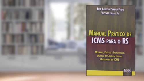 Capa de Manual Prático de ICMS para o RS - Moderno, Prático e Indispensável - Manual de Consulta para os Operadores do ICMS, do autor Luiz Alberto Pereira Filho; Vicente Brasil Jr.