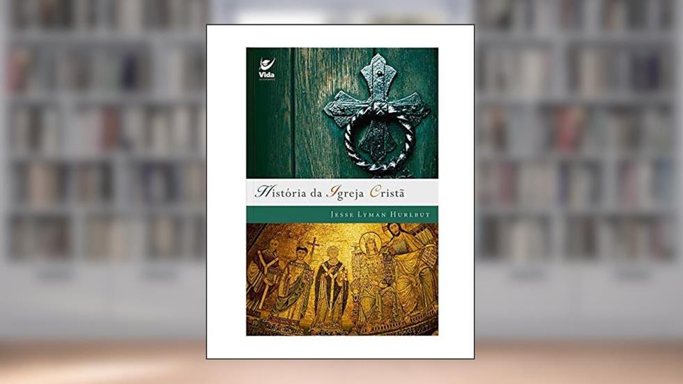 História da Igreja Cristã, do autor jesse lyman Hurlbut