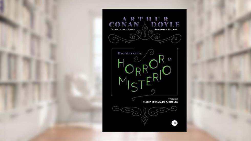 Histórias de horror e mistério, do autor Arthur Conan Doyle