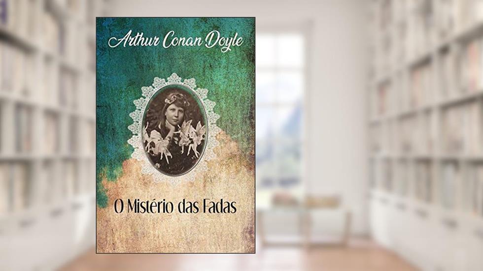 O Mistério das Fadas, do autor Arthur Conan Doyle