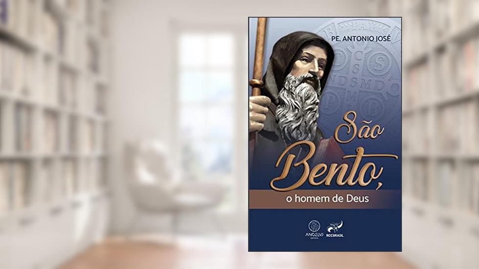 São Bento, o homem de Deus, do autor Pe. Antônio José