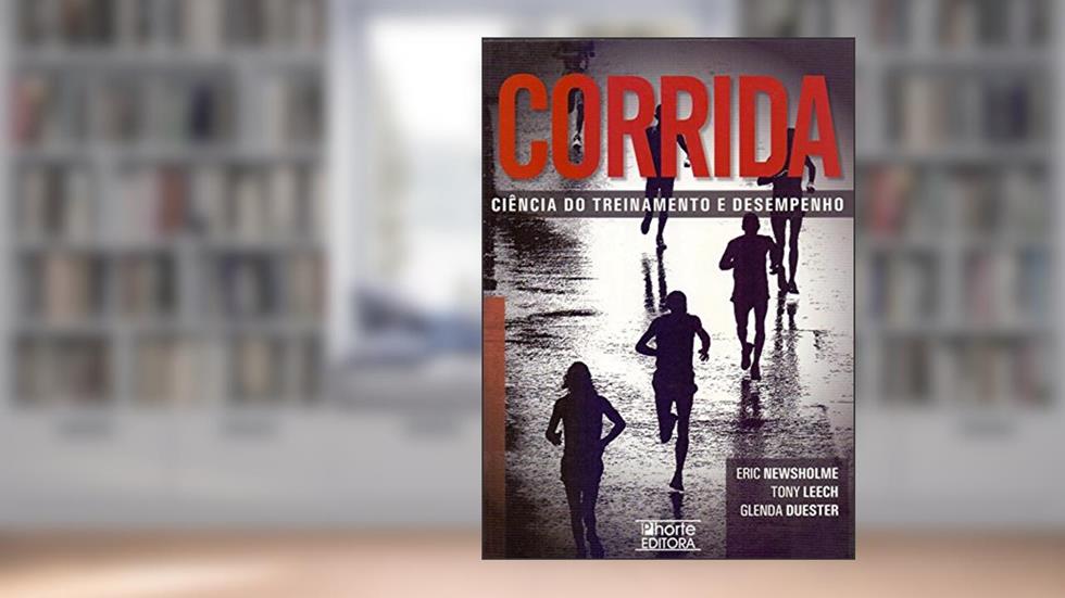 Corrida. Ciência do Treinamento e Desempenho, do autor Eric Newsholme; Tony Leech; Glenda Duester