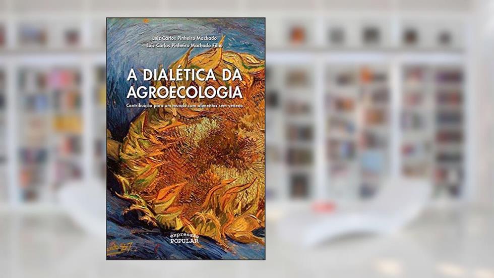 Dialética da Agroecologia, do autor Luiz Carlos Pinheiro Machado; Luiz Carlos Pinheiro Machado Filho