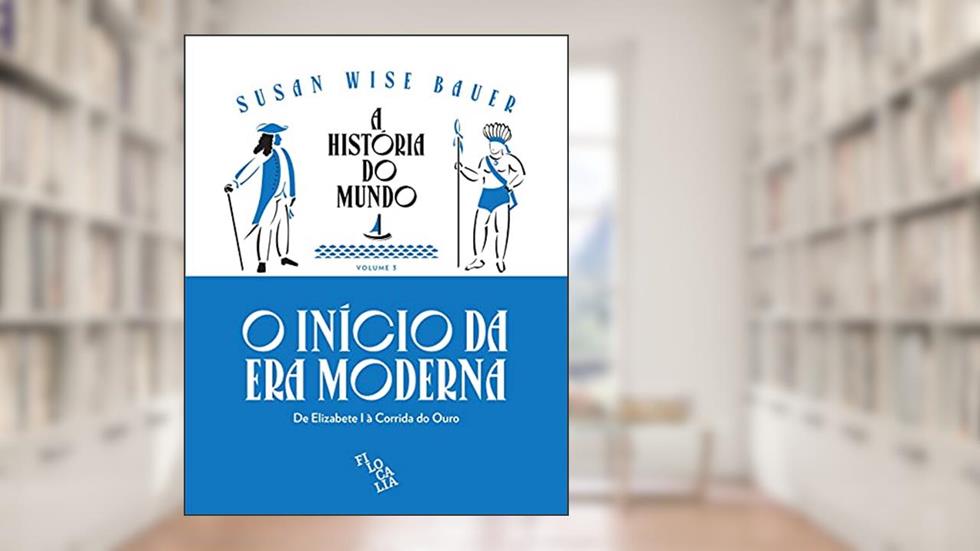 A História do Mundo - De Elizabete I à Corrida do Ouro (Volume 3), do autor Susan Wise Bauer