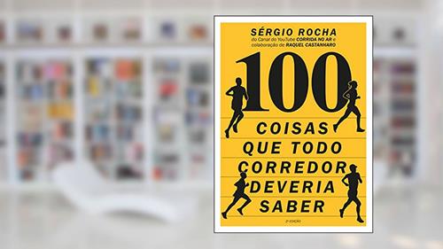 Capa de 100 Coisas Que Todo Corredor Deveria Saber, do autor Sergio Rocha; Raquel Castanharo