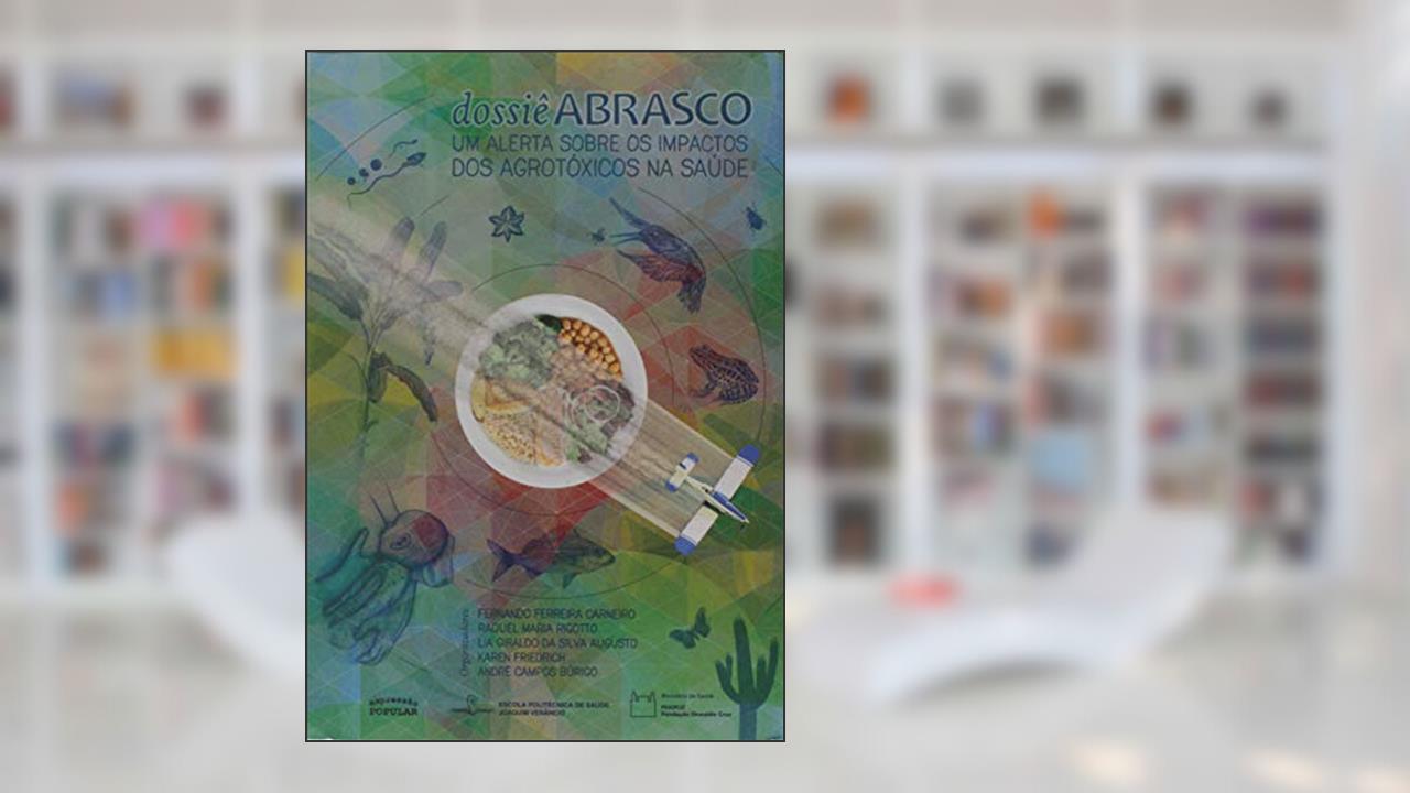 Dossiê Abrasco. Um Alerta Sobre os Impactos dos Agrotóxicos na Saúde, do autor Fernando Ferreira Carneiro