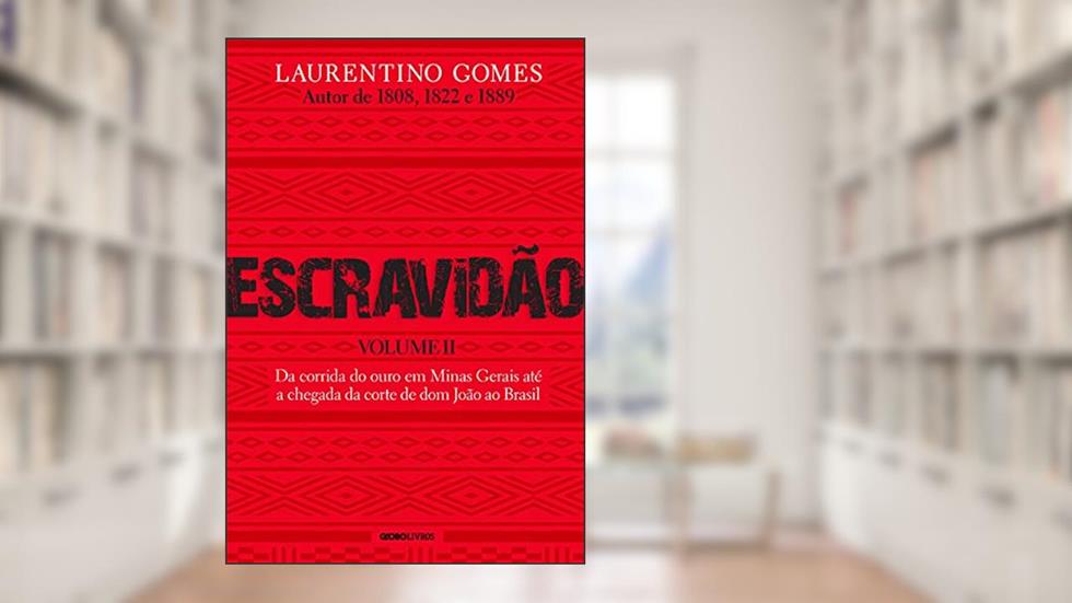 Escravidão - Volume 2: Da corrida do ouro em Minas Gerais até a chegada da corte de dom João ao Brasil, do autor Laurentino Gomes