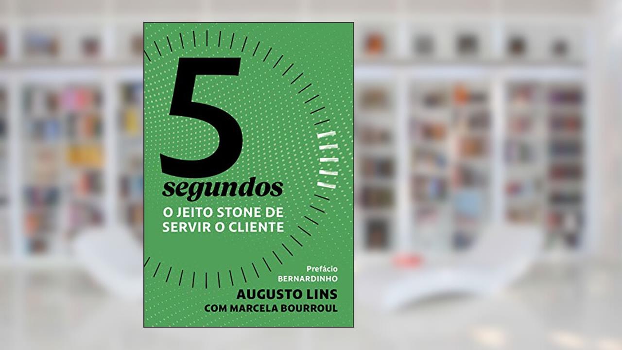 5 segundos: O jeito Stone de servir o cliente, do autor Augusto Lins; Marcela Bourroul