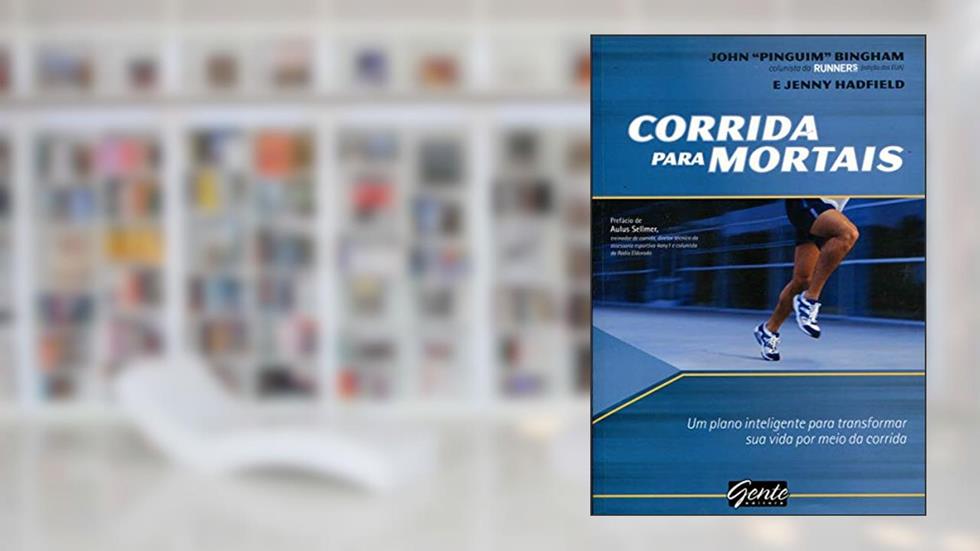 Corridas Para Mortais Um Plano Inteligente Para Transformar Sua Vida por Meio da Corrida, do autor John Bingham; jenny Hadfield
