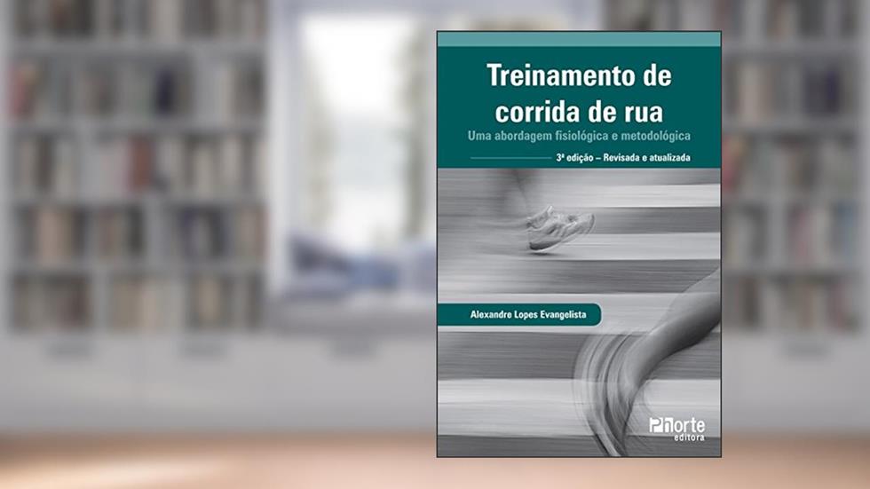 Treinamento de corrida de rua: Uma abordagem fisiológica e metodológica, do autor Alexandre Lopes Evangelista