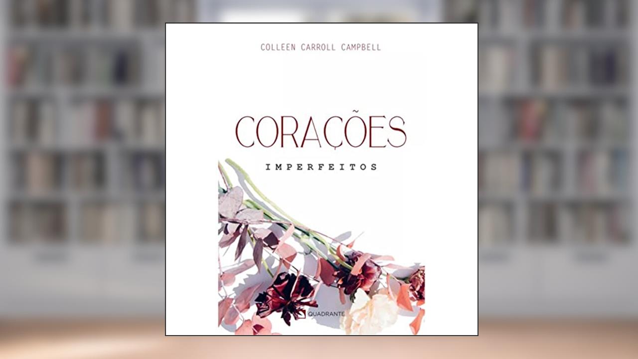 Corações imperfeitos, do autor Colleen Carroll Campbell