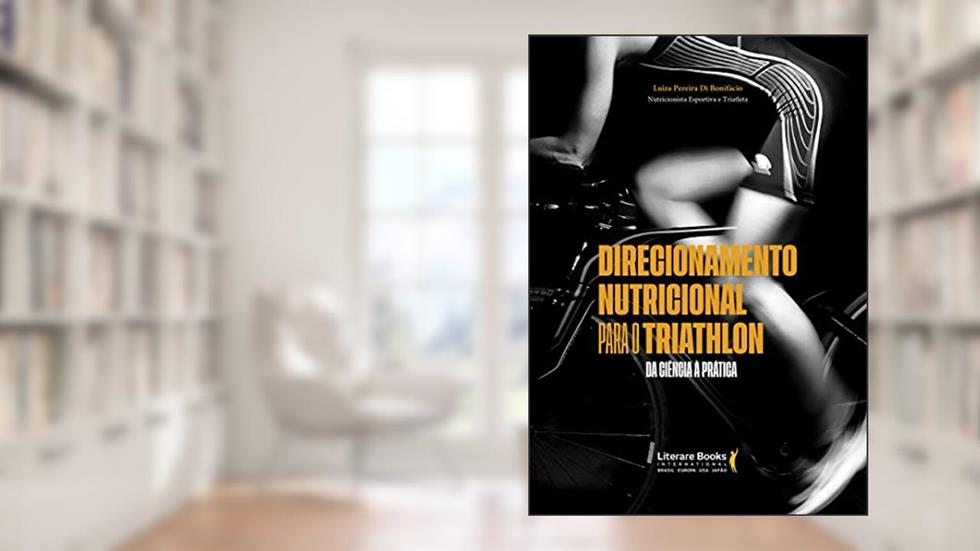 Direcionamento Nutricional Para o Triathlon: da Ciência à Prática, do autor Luiza Pereira Di Bonifácio