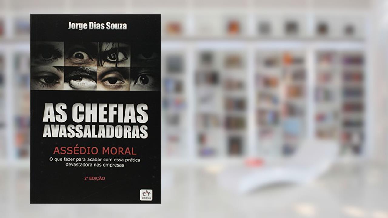 As Chefias Avassaladora. Assedio Moral, do autor Jorge Dias Souza