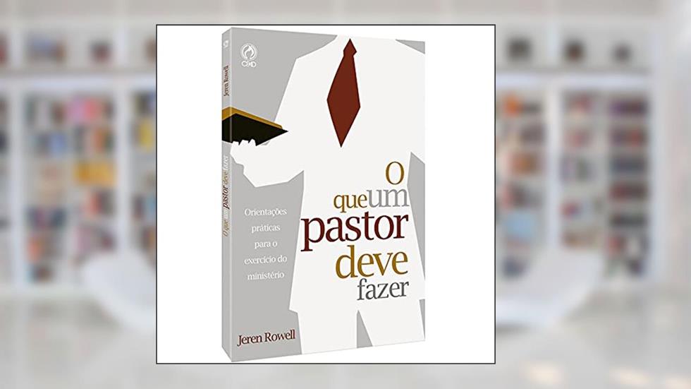 O que um pastor deve fazer, do autor Jeren Rowell