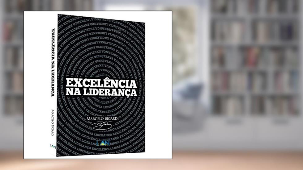 Excelência na Liderança, do autor Marcelo Bigardi
