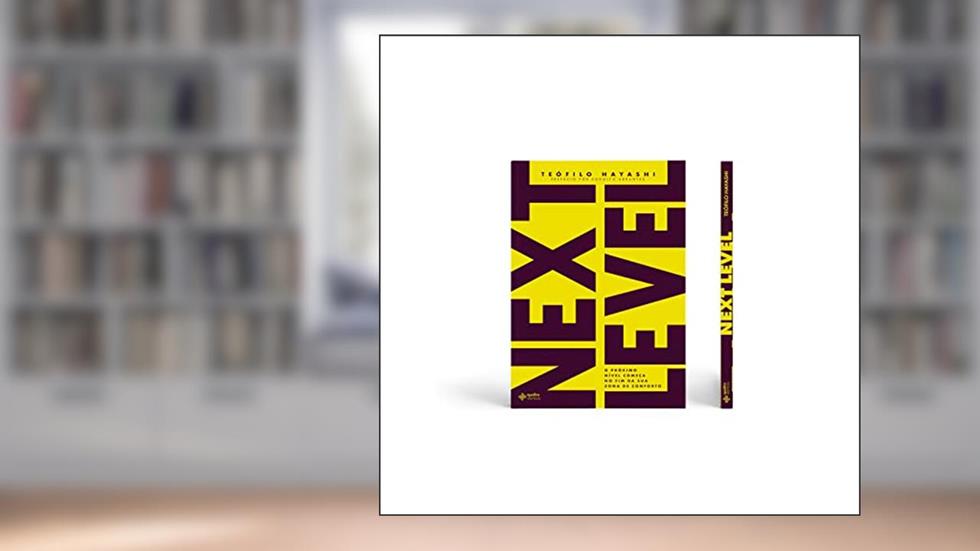 Next Level: O próximo nível começa no fim da sua zona de conforto, do autor Teófilo Hayashi
