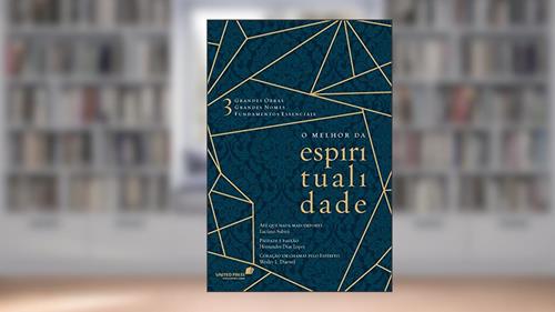 Capa de O melhor da espiritualidade: 3 grandes obras, 3 grandes nomes, 3 fundamentos essenciais, do autor Hernandes Dias Lopes; Luciano Subirá; Wesley Duewel