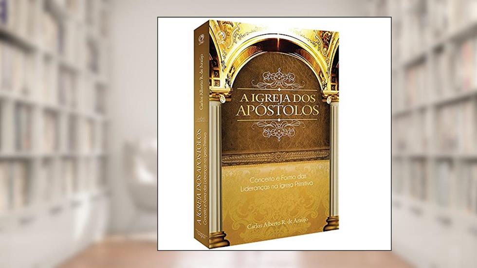 A Igreja dos Apóstolos, do autor Carlos Alberto R. de Araujo